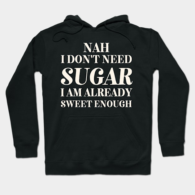 I don't Need Sugar. Already Sweet Enough Hoodie by SalxSal